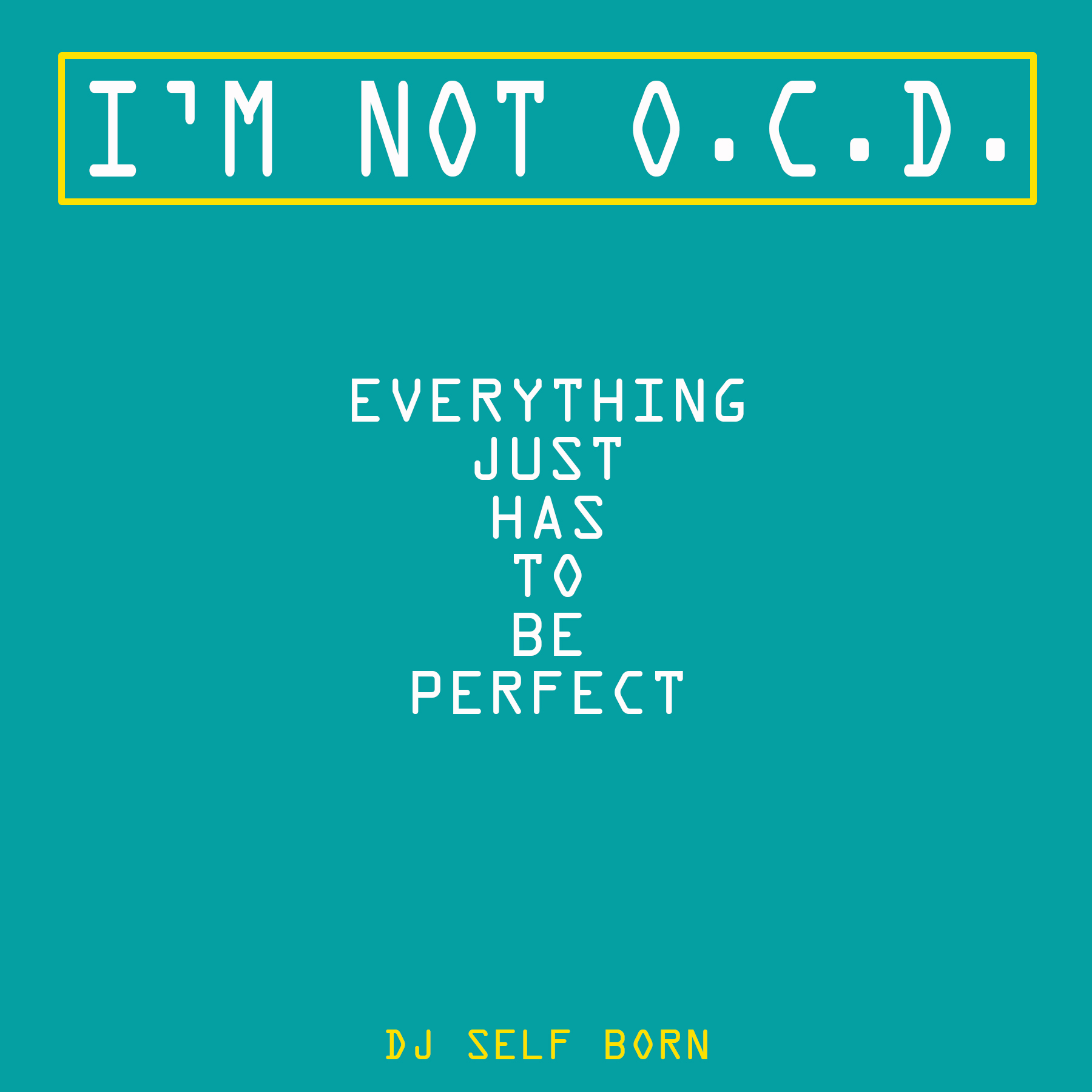 Showing off a reflection of his personality and mindset, Hip-Hop legend ‘DJ Self Born’ inspires fans with his 5th release “I’m Not O.C.D., Everything Just Has To Be Perfect”.